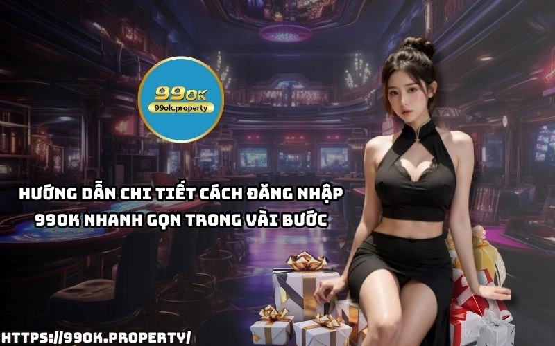 Đăng nhập 99OK siêu tốc - Trải nghiệm không giới hạn 14 Cach dang nhap 99OK don gian de dang chi trong vai buoc giup ban vao game nhanh chong nhat