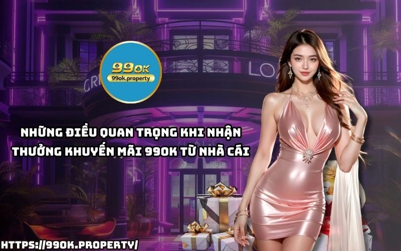 Khuyến Mãi 99OK - Cơ Hội Vàng Nhận Thưởng Siêu Hấp Dẫn 16 Nhan Khuyen Mai 99OK de dang Doc ngay luu y quan trong de khong bo lo phan thuong gia tri