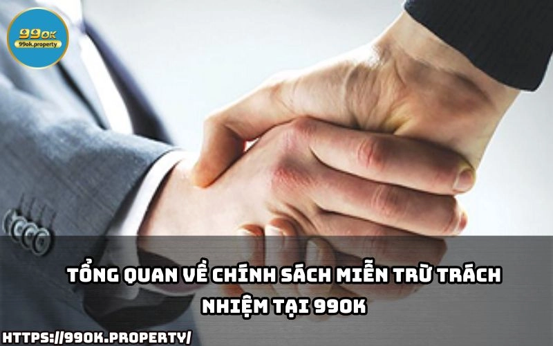 Tuyên bố MIỄN TRỪ TRÁCH NHIỆM của 99OK 14 Tim hieu chi tiet ve chinh sach Mien Tru Trach Nhiem tai 99OK de cuoc an toan va minh bach