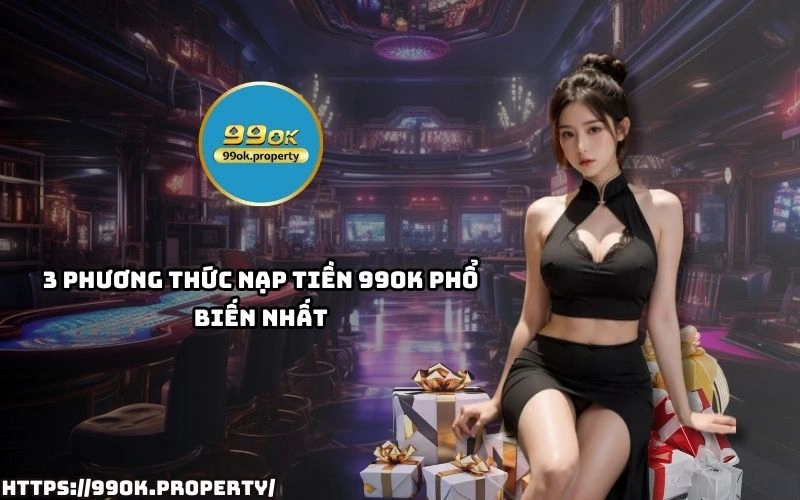 Nạp Tiền 99OK - Hướng dẫn đầy đủ và những lưu ý quan trọng 14 Kham pha 3 cach Nap Tien 99OK pho bien nhat giup anh em giao dich thuan tien nhanh gon hieu qua