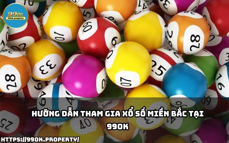 Bí kíp chơi Xổ Số Miền Bắc 99OK cực đỉnh cao 3 Huong dan chi tiet cach tham gia Xo So Mien Bac tai 99OK giup anh em de dang dat cuoc va nhan thuong